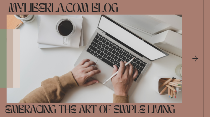 Myliberla.com Blog: Embracing The Art of Simple Living